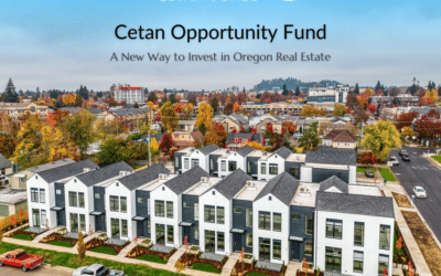 A New Way to Invest in Oregon Real Estate: Cetan Opportunity Fund