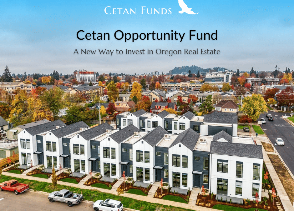 A New Way to Invest in Oregon Real Estate: Cetan Opportunity Fund