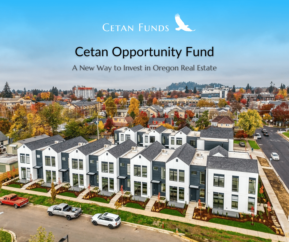 "Cetan Opportunity Fund: A New Way to Invest in Oregon Real Estate" in text over a photo of a neighborhood