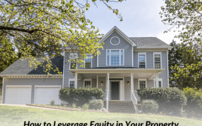 How to Leverage Equity in Your Property for New Investments