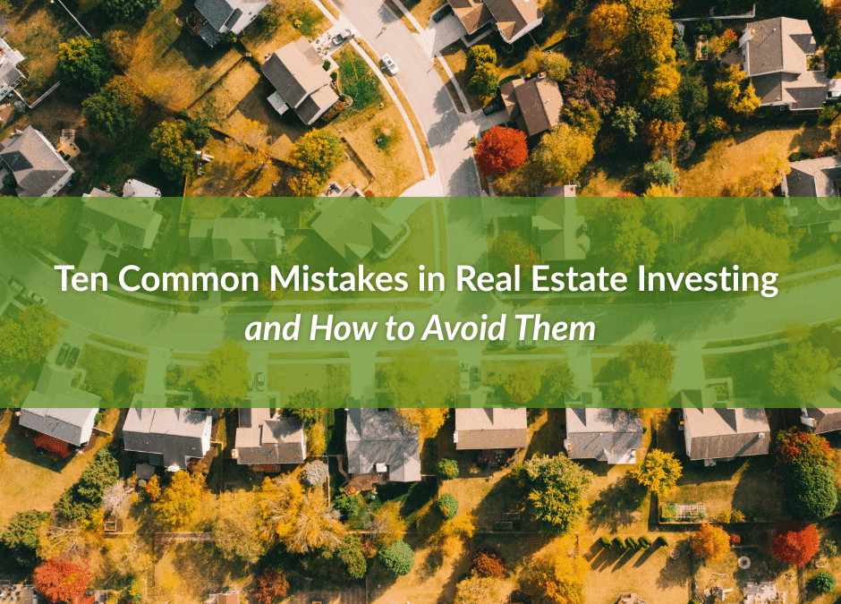 10 Common Mistakes in Real Estate Investing & How to Avoid Them