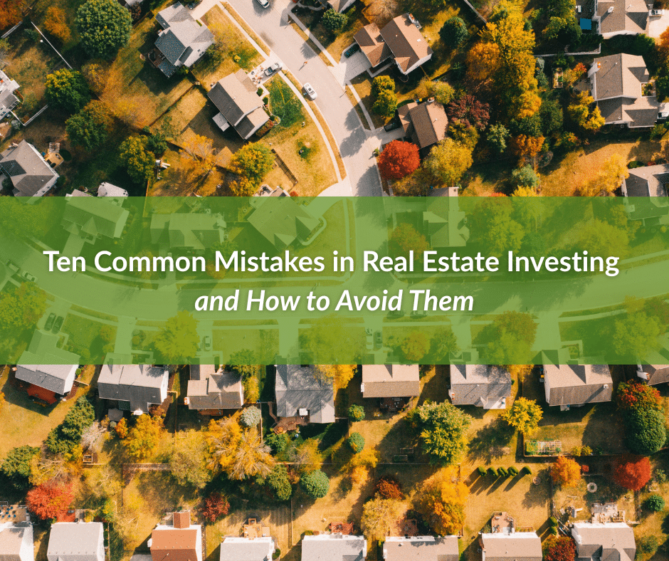 Ten Common Mistakes in Real Estate Investing and How to Avoid Them "Ten Common Mistakes in Real Estate Investing and How to Avoid Them" in text over an aerial photo of a residential neighborhood